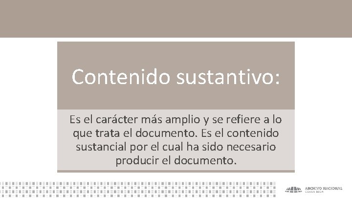 Contenido sustantivo: Es el carácter más amplio y se refiere a lo que trata