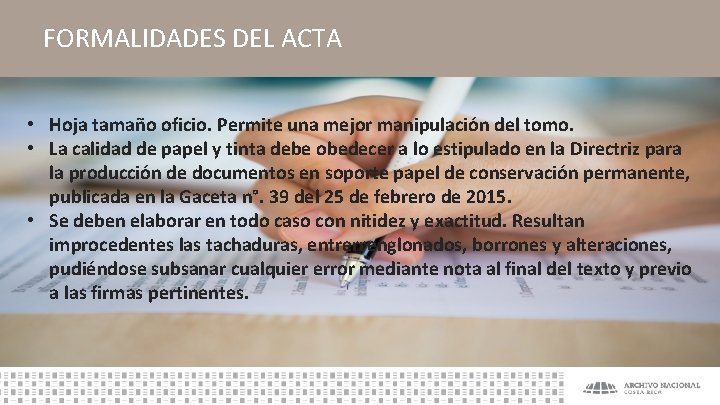 FORMALIDADES DEL ACTA • Hoja tamaño oficio. Permite una mejor manipulación del tomo. •