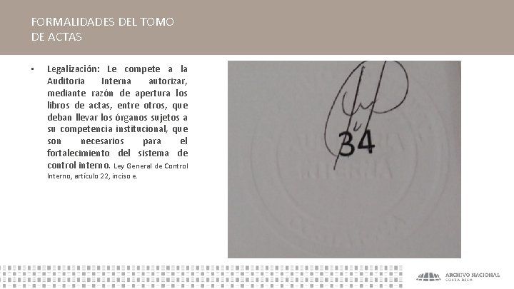 FORMALIDADES DEL TOMO DE ACTAS • Legalización: Le compete a la Auditoria Interna autorizar,