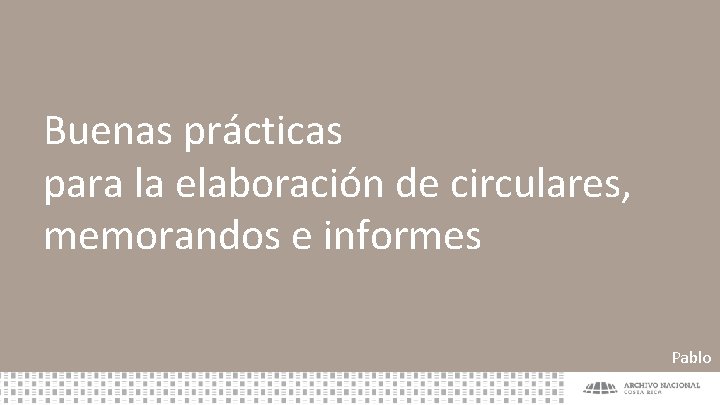 Buenas prácticas para la elaboración de circulares, memorandos e informes Pablo 