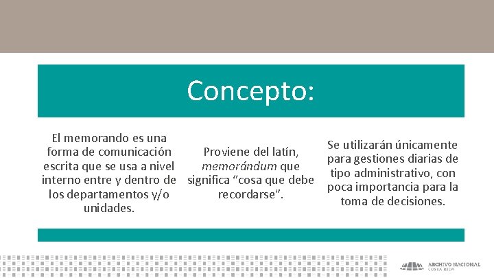 Concepto: El memorando es una Se utilizarán únicamente Proviene del latín, forma de comunicación