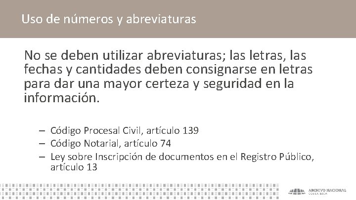Uso de números y abreviaturas No se deben utilizar abreviaturas; las letras, las fechas