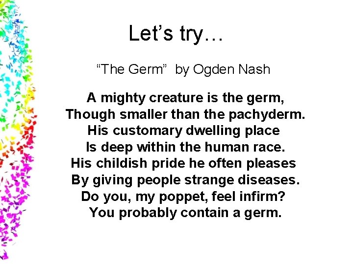 Let’s try… “The Germ” by Ogden Nash A mighty creature is the germ, Though