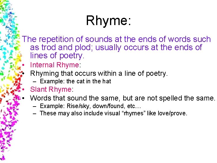 Rhyme: The repetition of sounds at the ends of words such as trod and