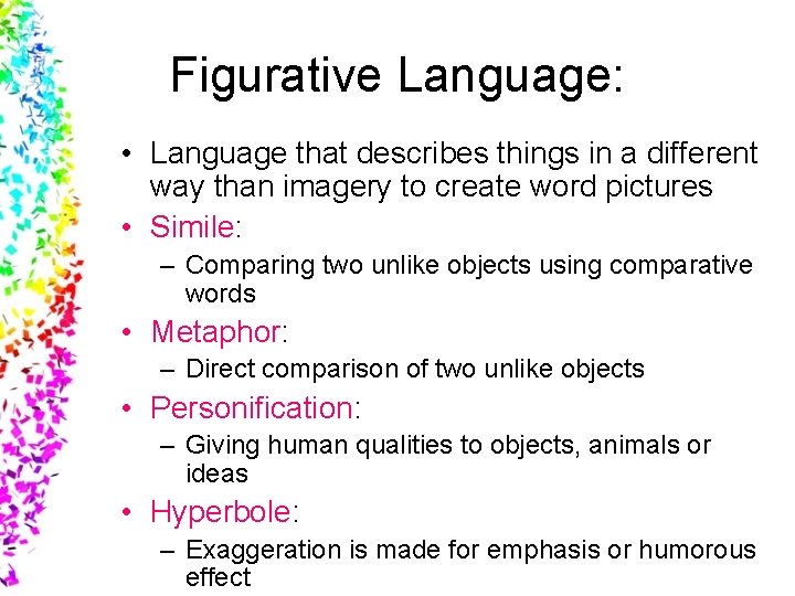 Figurative Language: • Language that describes things in a different way than imagery to