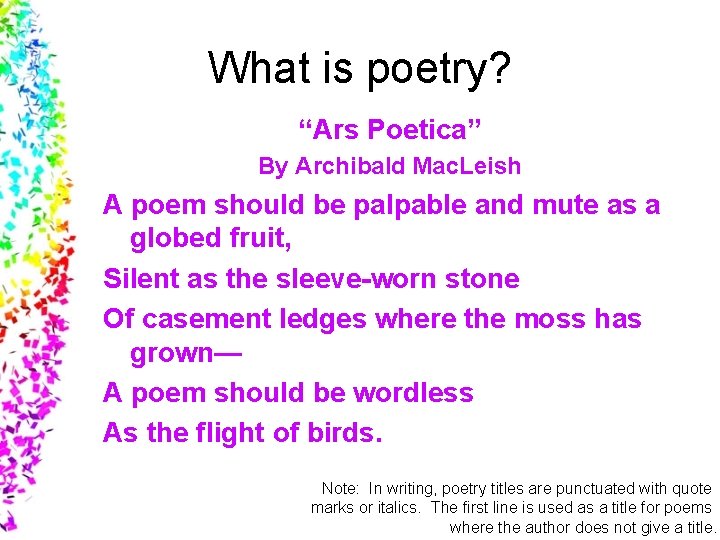 What is poetry? “Ars Poetica” By Archibald Mac. Leish A poem should be palpable