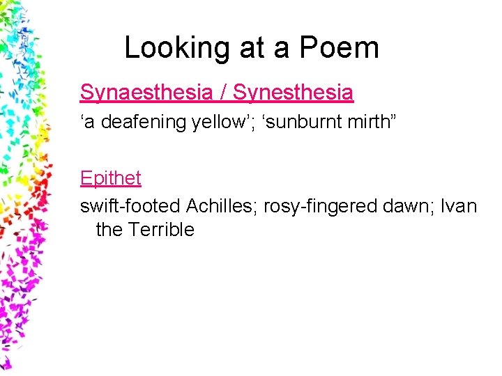 Looking at a Poem Synaesthesia / Synesthesia ‘a deafening yellow’; ‘sunburnt mirth” Epithet swift-footed