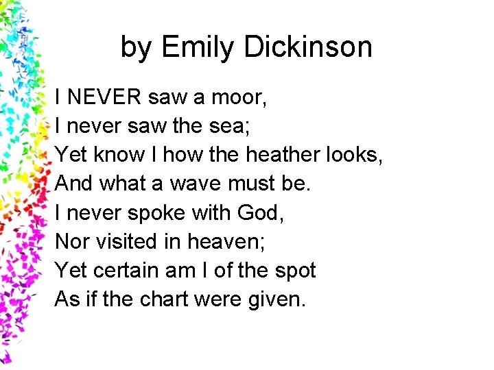 by Emily Dickinson I NEVER saw a moor, I never saw the sea; Yet