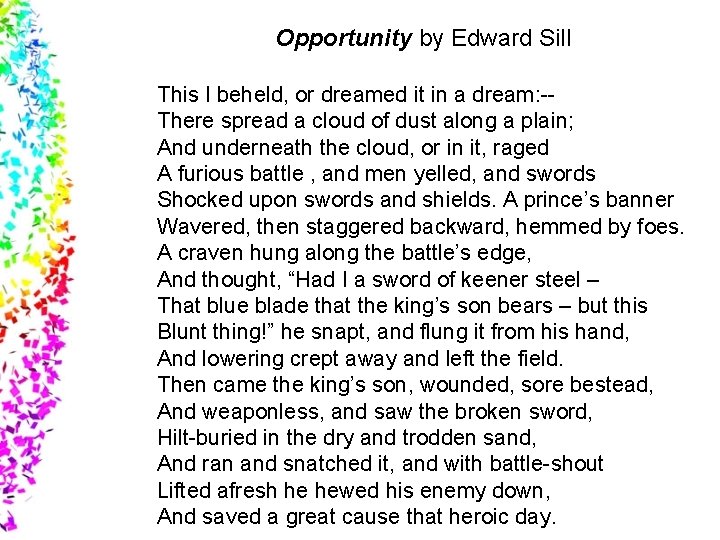 Opportunity by Edward Sill This I beheld, or dreamed it in a dream: -There