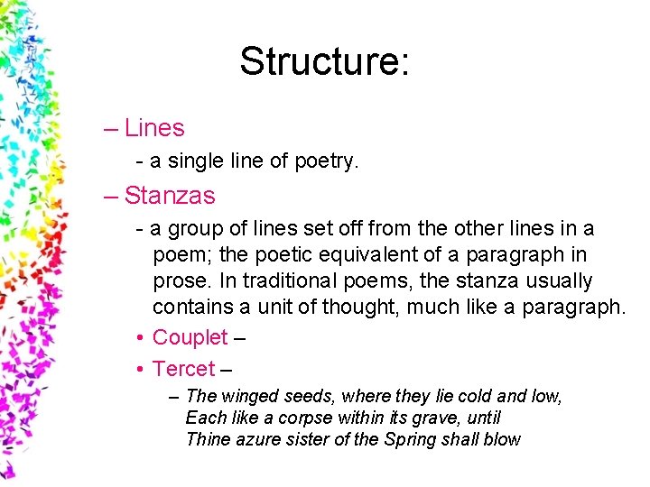 Structure: – Lines - a single line of poetry. – Stanzas - a group