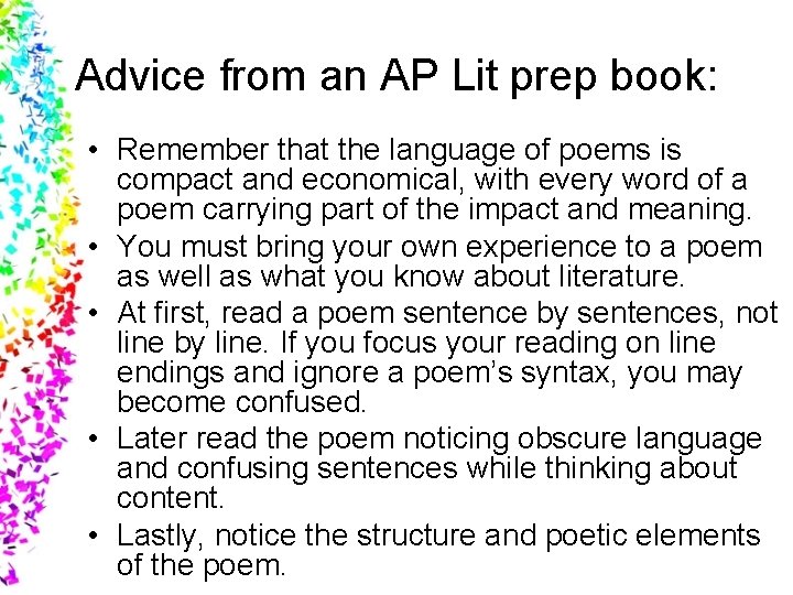 Advice from an AP Lit prep book: • Remember that the language of poems