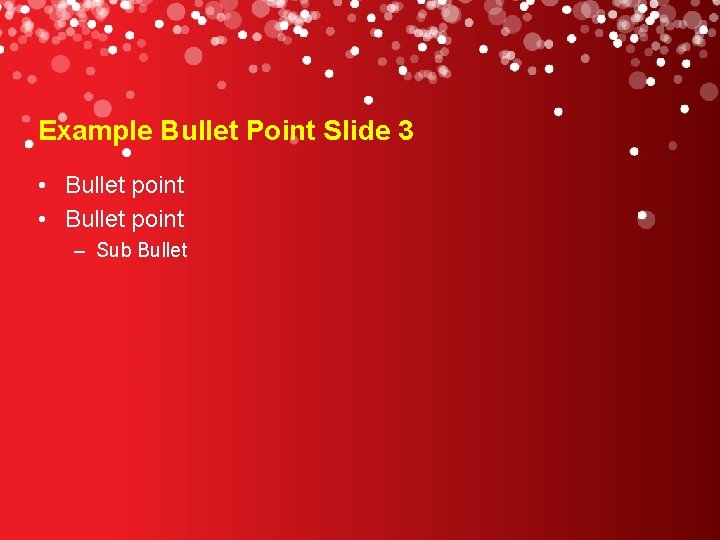 Example Bullet Point Slide 3 • Bullet point – Sub Bullet 