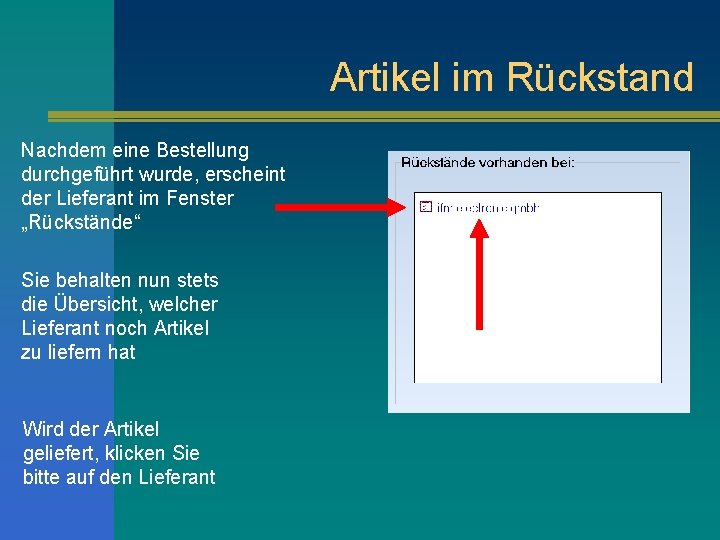 Artikel im Rückstand Nachdem eine Bestellung durchgeführt wurde, erscheint der Lieferant im Fenster „Rückstände“