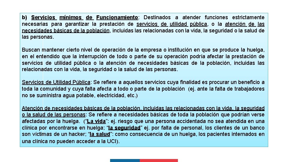 b) Servicios mínimos de Funcionamiento: Destinados a atender funciones estrictamente necesarias para garantizar la