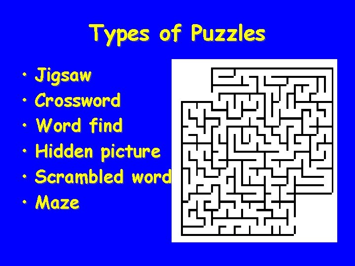 Types of Puzzles • • • Jigsaw Crossword Word find Hidden picture Scrambled word