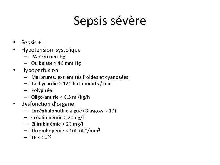 Sepsis sévère • Sepsis + • Hypotension systolique – PA < 90 mm Hg