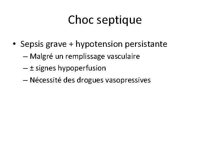 Choc septique • Sepsis grave + hypotension persistante – Malgré un remplissage vasculaire –
