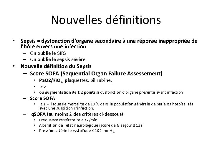 Nouvelles définitions • Sepsis = dysfonction d’organe secondaire à une réponse inappropriée de l’hôte