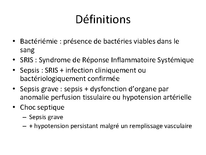 Définitions • Bactériémie : présence de bactéries viables dans le sang • SRIS :