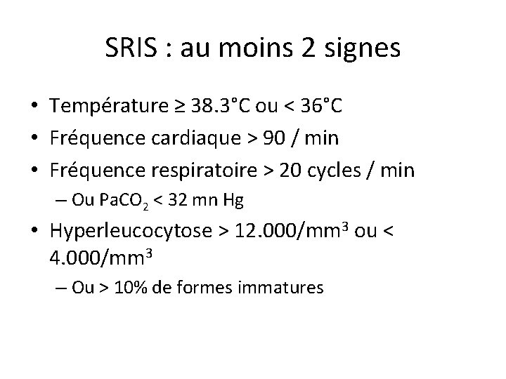 SRIS : au moins 2 signes • Température ≥ 38. 3°C ou < 36°C