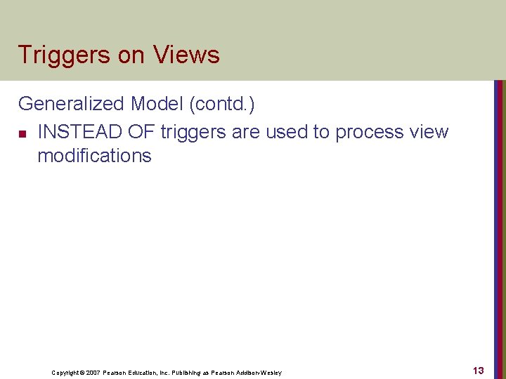 Triggers on Views Generalized Model (contd. ) n INSTEAD OF triggers are used to