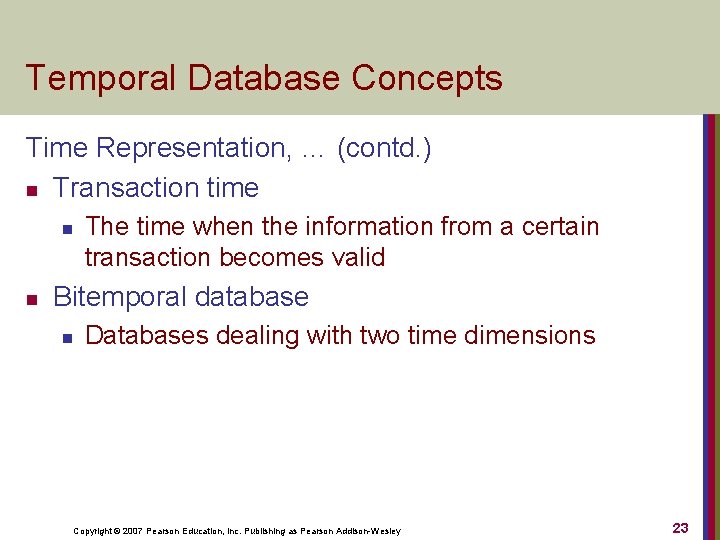 Temporal Database Concepts Time Representation, … (contd. ) n Transaction time n n The