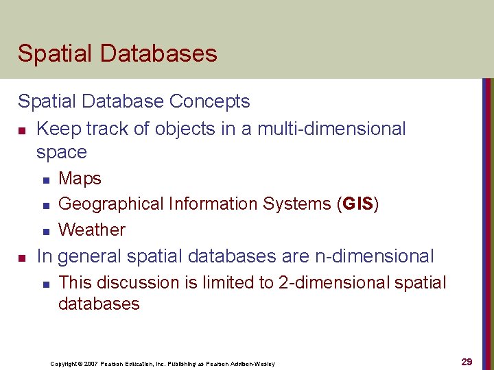 Spatial Databases Spatial Database Concepts n Keep track of objects in a multi-dimensional space