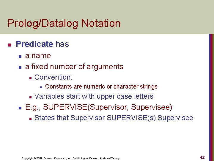 Prolog/Datalog Notation n Predicate has n n a name a fixed number of arguments