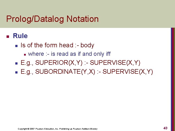 Prolog/Datalog Notation n Rule n Is of the form head : - body n