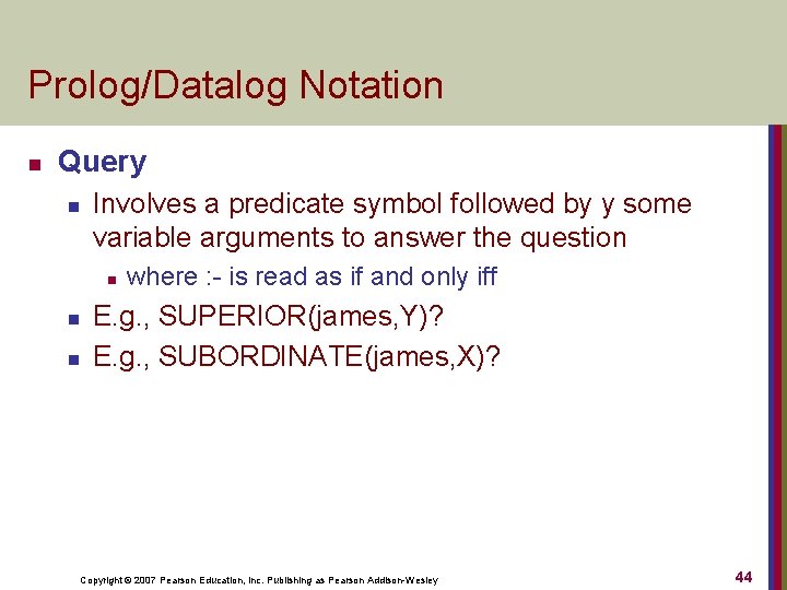 Prolog/Datalog Notation n Query n Involves a predicate symbol followed by y some variable