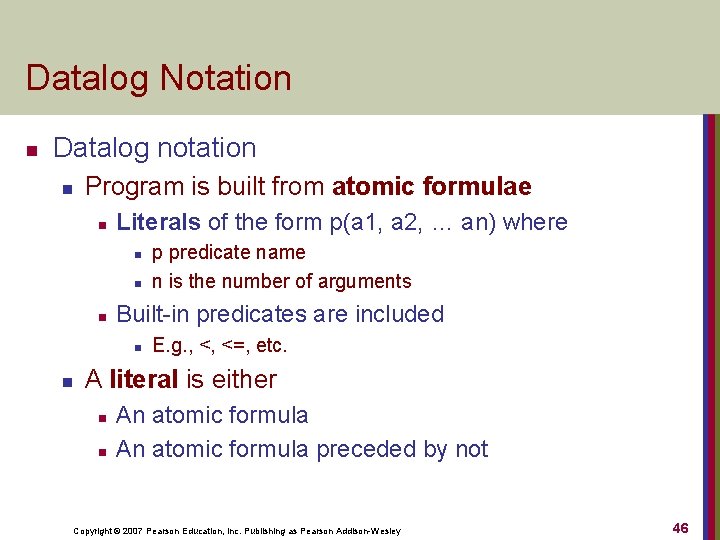Datalog Notation n Datalog notation n Program is built from atomic formulae n Literals