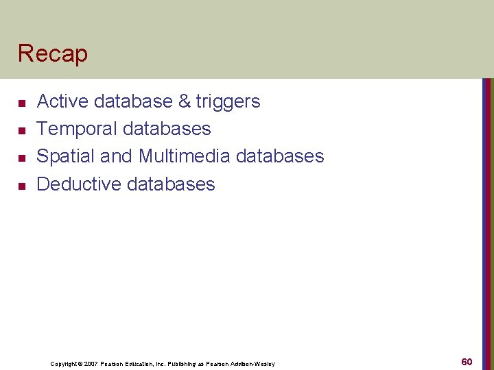 Recap n n Active database & triggers Temporal databases Spatial and Multimedia databases Deductive