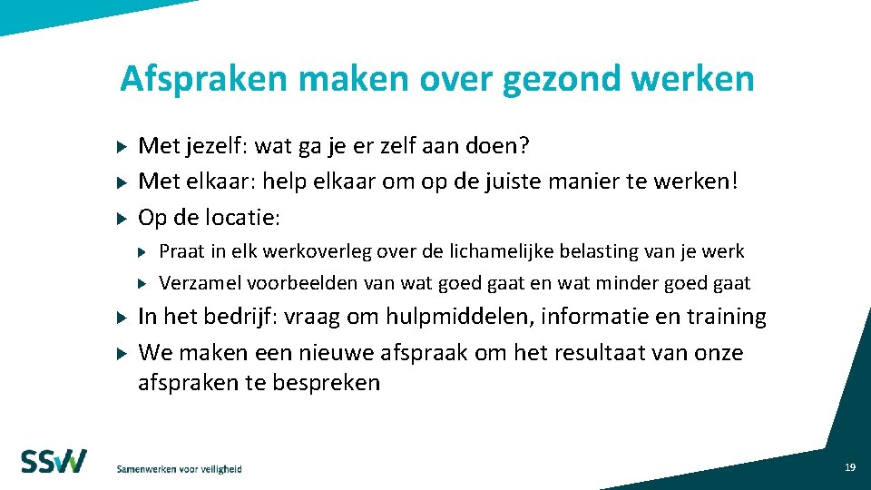 Afspraken maken over gezond werken Met jezelf: wat ga je er zelf aan doen? Afspraken maken over gezond werken Met jezelf: wat ga je er zelf aan doen?