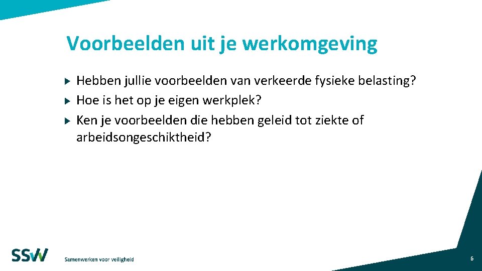 Voorbeelden uit je werkomgeving Hebben jullie voorbeelden van verkeerde fysieke belasting? Hoe is het Voorbeelden uit je werkomgeving Hebben jullie voorbeelden van verkeerde fysieke belasting? Hoe is het
