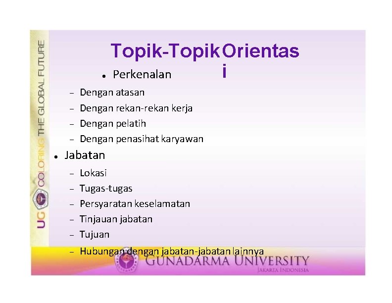  Topik-Topik Orientas i Perkenalan Dengan atasan Dengan rekan-rekan kerja Dengan pelatih Dengan penasihat