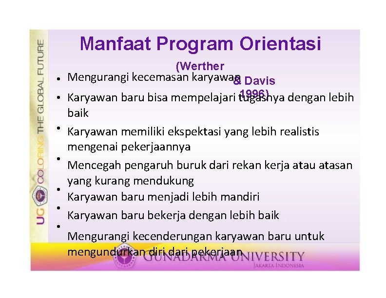 Manfaat Program Orientasi (Werther Mengurangi kecemasan karyawan & Davis 1996) Karyawan baru bisa mempelajari