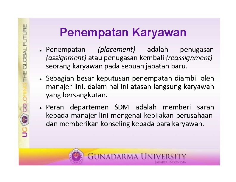 Penempatan Karyawan Penempatan (placement) adalah penugasan (assignment) atau penugasan kembali (reassignment) seorang karyawan pada