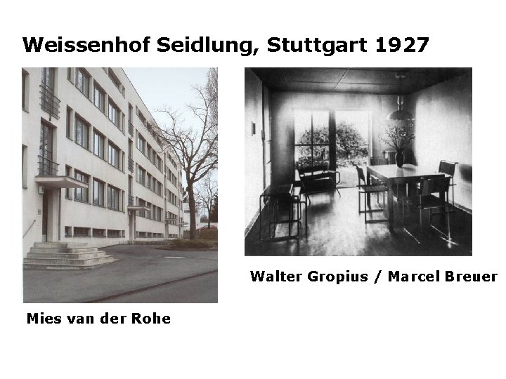 Weissenhof Seidlung, Stuttgart 1927 Walter Gropius / Marcel Breuer Mies van der Rohe 