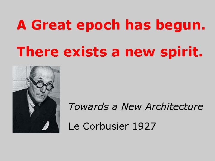 A Great epoch has begun. There exists a new spirit. Towards a New Architecture