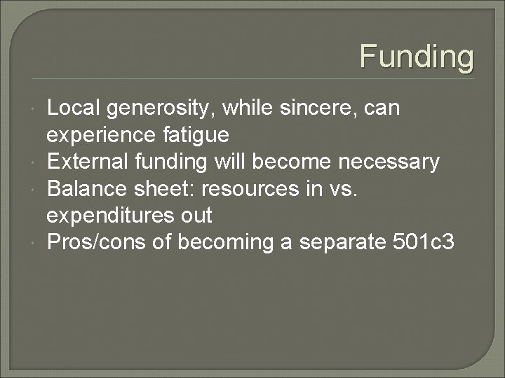 Funding Local generosity, while sincere, can experience fatigue External funding will become necessary Balance