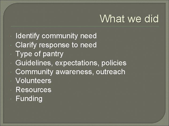 What we did Identify community need Clarify response to need Type of pantry Guidelines,