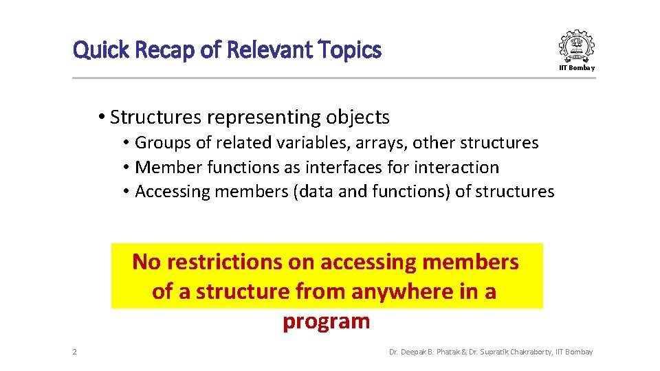 Quick Recap of Relevant Topics IIT Bombay • Structures representing objects • Groups of