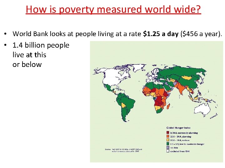 How is poverty measured world wide? • World Bank looks at people living at