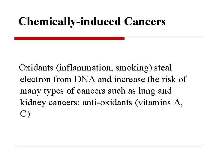 Chemically-induced Cancers Oxidants (inflammation, smoking) steal electron from DNA and increase the risk of