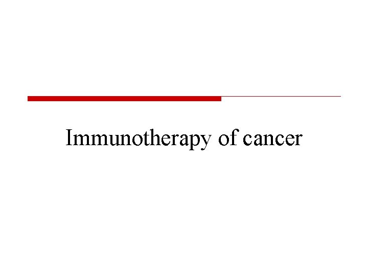 Immunotherapy of cancer 