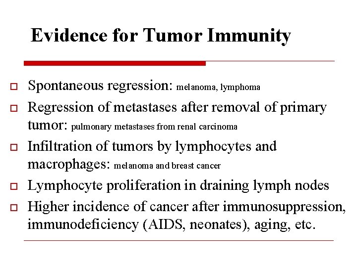 Evidence for Tumor Immunity o o o Spontaneous regression: melanoma, lymphoma Regression of metastases