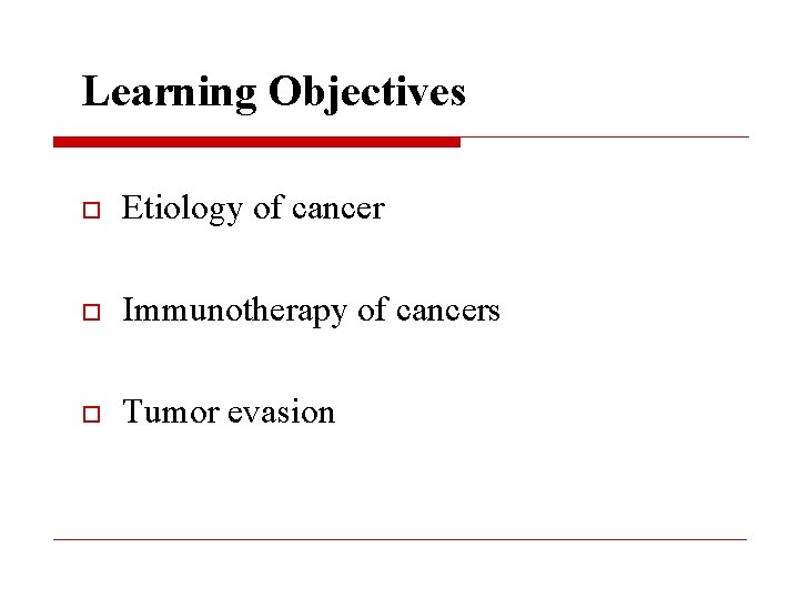Learning Objectives o Etiology of cancer o Immunotherapy of cancers o Tumor evasion 