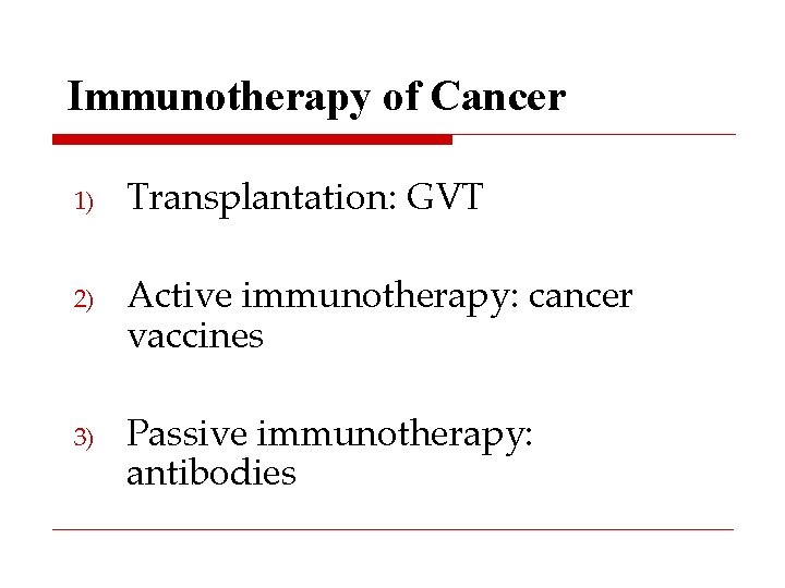 Immunotherapy of Cancer 1) 2) 3) Transplantation: GVT Active immunotherapy: cancer vaccines Passive immunotherapy: