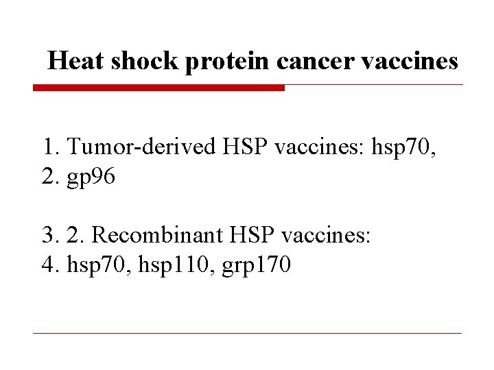 Heat shock protein cancer vaccines 1. Tumor-derived HSP vaccines: hsp 70, 2. gp 96