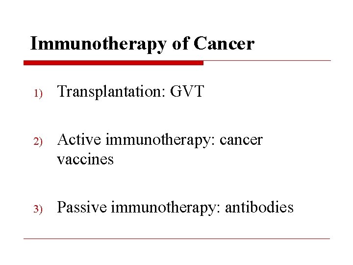 Immunotherapy of Cancer 1) Transplantation: GVT 2) Active immunotherapy: cancer vaccines 3) Passive immunotherapy: